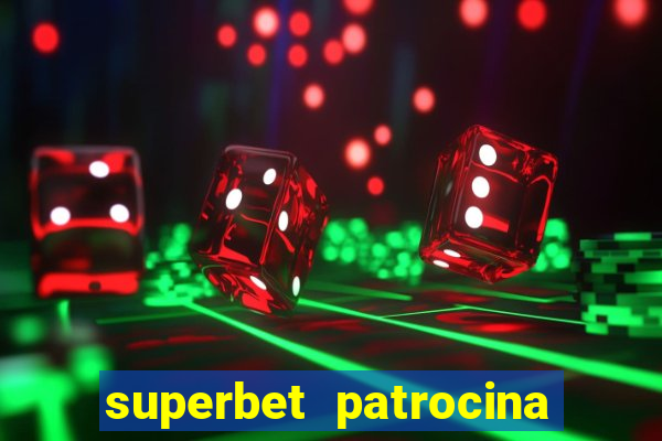 superbet patrocina quais times